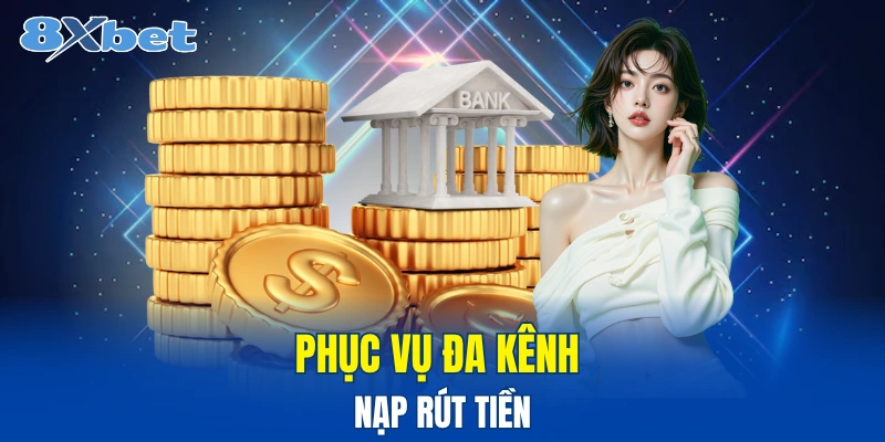 Nạp rút linh hoạt qua các kênh thanh toán khác nhau